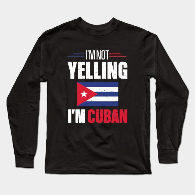 I'm Not Yelling I'm Cuban Cuba Flag Long Sleeve T-Shirt by mstory